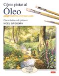 como pintar al oleo: curso basico de pintura: aprender creando pa so a paso 2-noel gregory-9788496365469 como pintar al oleo: curso basico de pintura: aprender creando pa so a paso 2-noel gregory-9788496365469