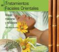 tratamientos faciales orientales: masajes, mascaras y exfoliantes (libro + dvd) (ciclos formativos de grado medio)-cesar tejedor-9788496699069 tratamientos faciales orientales: masajes, mascaras y exfoliantes (libro + dvd) (ciclos formativos de grado medio)-cesar tejedor-9788496699069