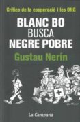 blanc bo busca negre pobre: critica de la cooperacio i les ong-gustau nerin-9788496735569 blanc bo busca negre pobre: critica de la cooperacio i les ong-gustau nerin-9788496735569