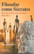 filosofar como socrates: introduccion a la practica filosofica-oscar brenifier-9788496976269 filosofar como socrates: introduccion a la practica filosofica-oscar brenifier-9788496976269