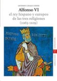 alfonso vi: el rey hispano y europeo de las tres religiones (1065 -1109) (estudios historicos la olmeda. corona de españa. reyes de castilla)-antonio linage conde-9788497042369 alfonso vi: el rey hispano y europeo de las tres religiones (1065 -1109) (estudios historicos la olmeda. corona de españa. reyes de castilla)-antonio linage conde-9788497042369