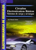 circuitos electrotecnicos basicos: sistemas de carga y arranque-jose manuel alonso perez-9788497323369 circuitos electrotecnicos basicos: sistemas de carga y arranque-jose manuel alonso perez-9788497323369