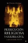 persecucion religiosa y guerra civil: la iglesia en madrid, 1936- 1939-jose francisco guijarro-9788497344869 persecucion religiosa y guerra civil: la iglesia en madrid, 1936- 1939-jose francisco guijarro-9788497344869