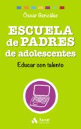 escuela de padres de adolescentes: educar con talento-oscar gonzalez vazquez-9788497358569 escuela de padres de adolescentes: educar con talento-oscar gonzalez vazquez-9788497358569