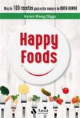 happy foods: mas de 100 recetas para estar siempre de buen humor-karen wang diggs-9788497359269 happy foods: mas de 100 recetas para estar siempre de buen humor-karen wang diggs-9788497359269