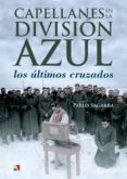 capellanes en la division azul: los ultimos cruzados-pablo sagarra-9788497391269 capellanes en la division azul: los ultimos cruzados-pablo sagarra-9788497391269