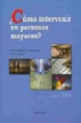 ¿como intervenir con personas mayores?-9788497729369 ¿como intervenir con personas mayores?-9788497729369