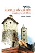 mentre el mon sera mon: llegendes de les valls d aneu-pep coll-9788497871969 mentre el mon sera mon: llegendes de les valls d aneu-pep coll-9788497871969