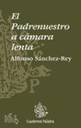 el padrenuestro a cámara lenta-alfonso sanchez-rey-9788498402469 el padrenuestro a cámara lenta-alfonso sanchez-rey-9788498402469
