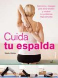 cuida tu espalda: ejercicios y masajes para aliviar el dolor y re solver los problemas mas comunes-stella weller-9788498670769 cuida tu espalda: ejercicios y masajes para aliviar el dolor y re solver los problemas mas comunes-stella weller-9788498670769