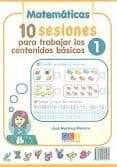 10 sesiones para trabajar los contenidos basicos 1: matematicas, lengua-jose martinez romero-9788499153469 10 sesiones para trabajar los contenidos basicos 1: matematicas, lengua-jose martinez romero-9788499153469