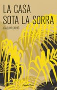 la casa sota la sorra-joaquim carbo-9788499320069 la casa sota la sorra-joaquim carbo-9788499320069