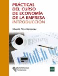 prácticas del curso de economía de la empresa. introducción-eduardo perez gorostegui-9788499612669 prácticas del curso de economía de la empresa. introducción-eduardo perez gorostegui-9788499612669