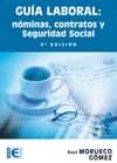 guia laboral: nominas, contratos y seguridad social (5ª ed.)-raul morueco gomez-9788499640969 guia laboral: nominas, contratos y seguridad social (5ª ed.)-raul morueco gomez-9788499640969
