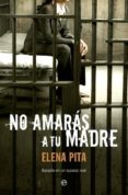 no amaras a tu madre-elena pita-9788499700069 no amaras a tu madre-elena pita-9788499700069