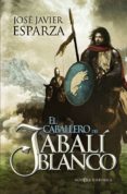 el caballero del jabali blanco-jose javier esparza-9788499702469 el caballero del jabali blanco-jose javier esparza-9788499702469
