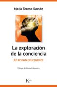 la exploracion de la conciencia: en oriente y occidente-maria teresa roman lopez-9788499885469 la exploracion de la conciencia: en oriente y occidente-maria teresa roman lopez-9788499885469