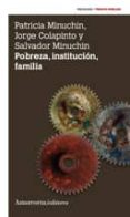 pobreza, institucion, familia (2ª ed.)-patricia minuchin-jorge colapinto-9789505181469 pobreza, institucion, familia (2ª ed.)-patricia minuchin-jorge colapinto-9789505181469