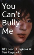 YOU CAN'T BULLY ME  (edición en inglés)