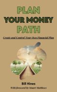 PLAN YOUR MONEY PATH: CREATE YOUR OWN FINANCIAL PLAN  (edición en inglés)