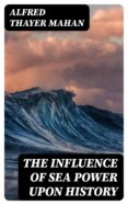Descarga online de libros en pdf gratis. THE INFLUENCE OF SEA POWER UPON HISTORY (Spanish Edition)  8596547022879