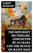 THE ROYCROFT DICTIONARY, CONCOCTED BY ALI BABA AND THE BUNCH ON RAINY DAYS  (edición en inglés)