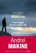 l archipel d une autre vie -andrei makine-9782021329179 l archipel d une autre vie -andrei makine-9782021329179