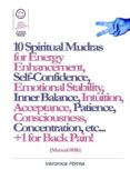 10 spiritual mudras for energy enhancement, self-confidence, emotional stability, inner balance, acceptance, patience, consciousness, intuition, concentration etc... +1 for back pain! (manual #016) (ebook)-veronica fomia-9786051766379 10 spiritual mudras for energy enhancement, self-confidence, emotional stability, inner balance, acceptance, patience, consciousness, intuition, concentration etc... +1 for back pain! (manual #016) (ebook)-veronica fomia-9786051766379