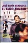 el amor armado-jose maria mendiluce-9788408033479 el amor armado-jose maria mendiluce-9788408033479