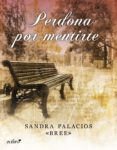perdona por mentirte (ebook)-sandra palacios bree-9788408109679 perdona por mentirte (ebook)-sandra palacios bree-9788408109679