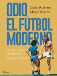 odio el fútbol moderno-carlos roberto-miquel sanchis-9788408176879 odio el fútbol moderno-carlos roberto-miquel sanchis-9788408176879