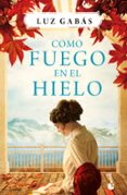 como fuego en el hielo-luz gabas-9788408186779 como fuego en el hielo-luz gabas-9788408186779