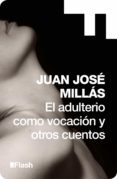 el adulterio como vocación y otros cuentos (flash) (ebook)-juan jose millas-9788415597179 el adulterio como vocación y otros cuentos (flash) (ebook)-juan jose millas-9788415597179
