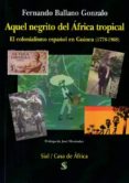 aquel negrito del áfrica tropical-fernando ballano gonzalez-9788415746379 aquel negrito del áfrica tropical-fernando ballano gonzalez-9788415746379