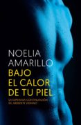 bajo el calor de tu piel (ebook)-noelia amarillo-9788415952879 bajo el calor de tu piel (ebook)-noelia amarillo-9788415952879