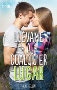 llévame a cualquier lugar (ebook)-alice kellen-9788416096879 llévame a cualquier lugar (ebook)-alice kellen-9788416096879