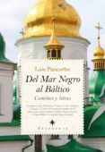 del mar negro al baltico: caminos y letras-luis pancorbo lopez-delpecho-9788416100279 del mar negro al baltico: caminos y letras-luis pancorbo lopez-delpecho-9788416100279
