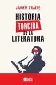 historia torcida de la literatura-javier traité-9788416223879 historia torcida de la literatura-javier traité-9788416223879