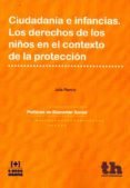 ciudadania e infancias: los derechos de los niños en el contexto de la proteccion-julia ramiro-9788416349579 ciudadania e infancias: los derechos de los niños en el contexto de la proteccion-julia ramiro-9788416349579