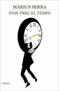 d on trec el temps-marius serra-9788416367979 d on trec el temps-marius serra-9788416367979
