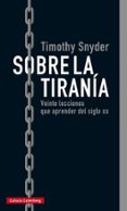 sobre la tirania: veinte lecciones que aprender del siglo xx-timothy snyder-9788416734979 sobre la tirania: veinte lecciones que aprender del siglo xx-timothy snyder-9788416734979
