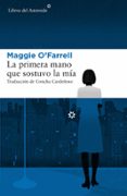 la primera mano que sostuvo la mía-maggie o farrell-9788417007379 la primera mano que sostuvo la mía-maggie o farrell-9788417007379