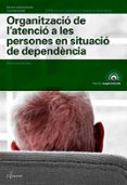 organizacio de l atencio a les persones en situacio de dependencia (catala)-montserrat sorribas-9788417144579 organizacio de l atencio a les persones en situacio de dependencia (catala)-montserrat sorribas-9788417144579