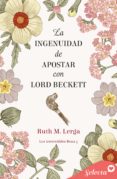 Libros de descarga gratuita de epub LA INGENUIDAD DE APOSTAR CON LORD BECKETT (LOS IRRESISTIBLES BEAU 5)