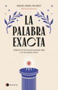 PDF eBooks descarga gratuita LA PALABRA EXACTA
				EBOOK de MIGUEL ÁNGEL VELASCO (@DICCIONARIOVIP) PDF PDB FB2