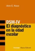 dsm-iv: el diagnostico en la edad escolar-alvin e. house-9788420639079 dsm-iv: el diagnostico en la edad escolar-alvin e. house-9788420639079
