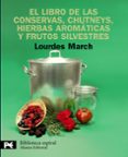 el libro de las conservas, chutneys, hierbas aromaticas y frutos silvestres-lourdes march-9788420662879 el libro de las conservas, chutneys, hierbas aromaticas y frutos silvestres-lourdes march-9788420662879