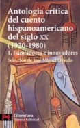 antologia critica del cuento hipanoamericano del siglo xx: fundad ores e innovadores (vol. 1)-jose miguel oviedo-9788420672779 antologia critica del cuento hipanoamericano del siglo xx: fundad ores e innovadores (vol. 1)-jose miguel oviedo-9788420672779