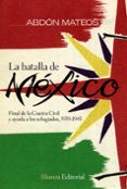 la batalla de mexico: final de la guerra civil y ayuda a los refu giados, 1939-1945-9788420682679 la batalla de mexico: final de la guerra civil y ayuda a los refu giados, 1939-1945-9788420682679