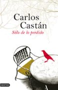solo de lo perdido-carlos castan-9788423340279 solo de lo perdido-carlos castan-9788423340279